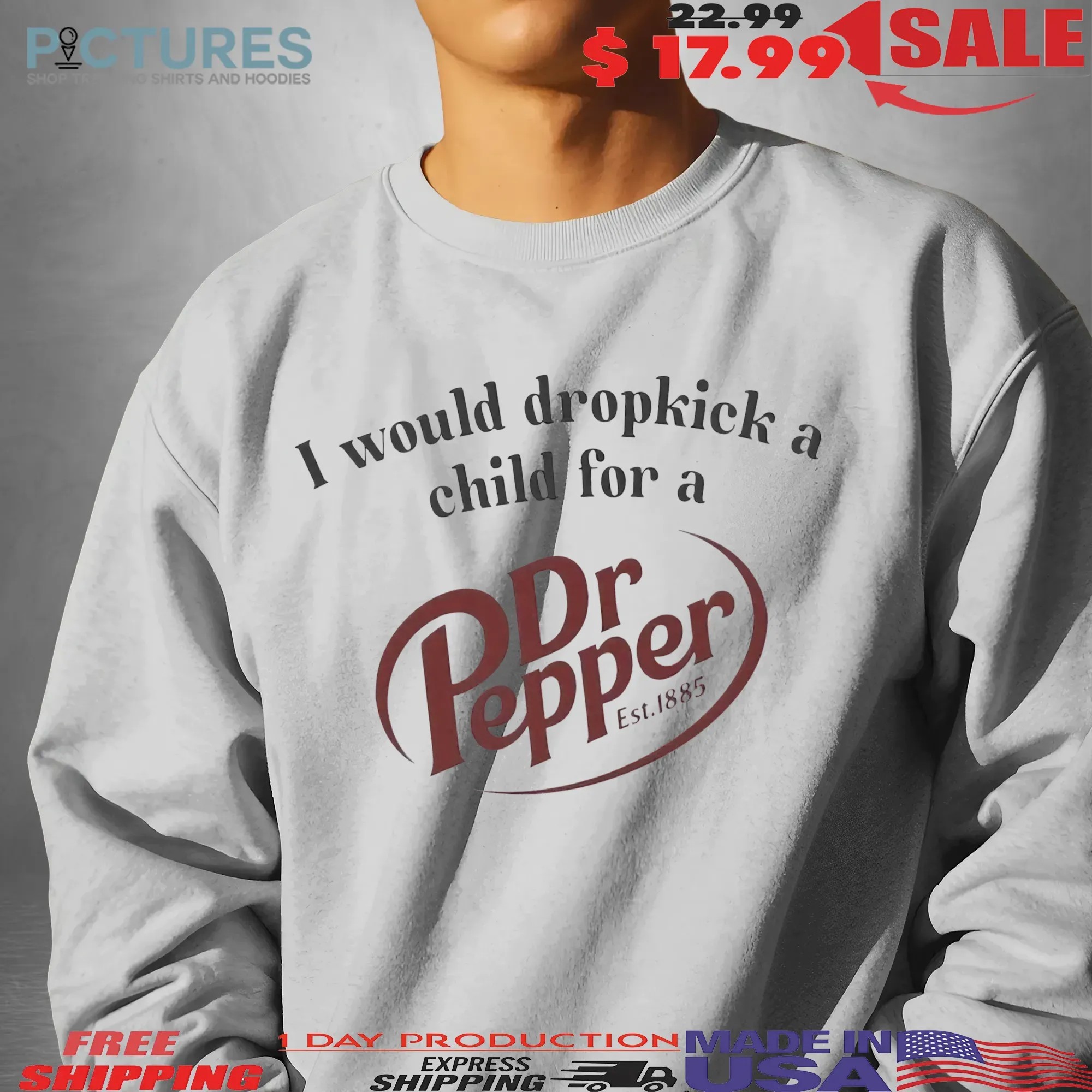 I Would Dropkick A Child For A Dr Pepper Est 1885 T Shirt
