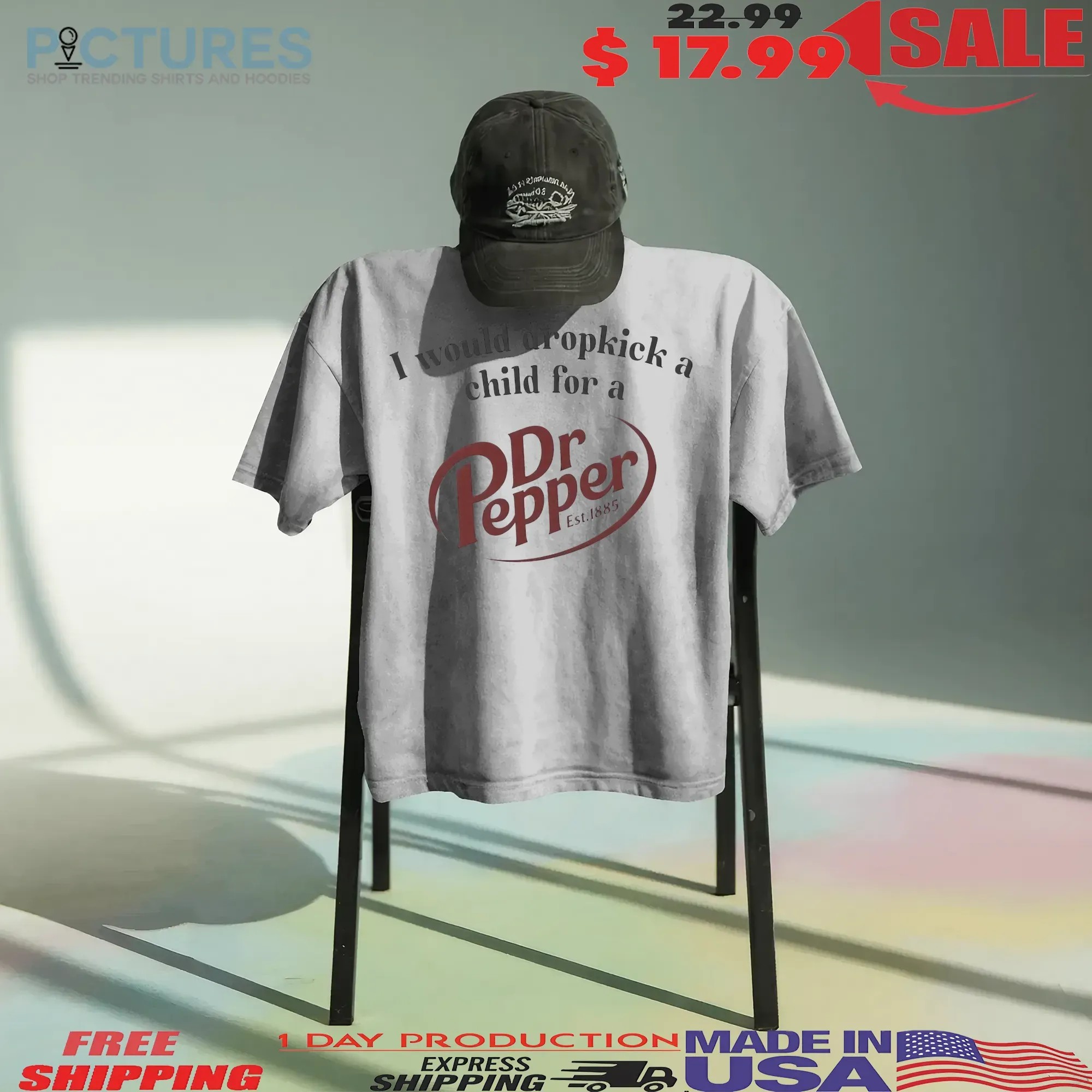 I Would Dropkick A Child For A Dr Pepper Est 1885 T Shirt
