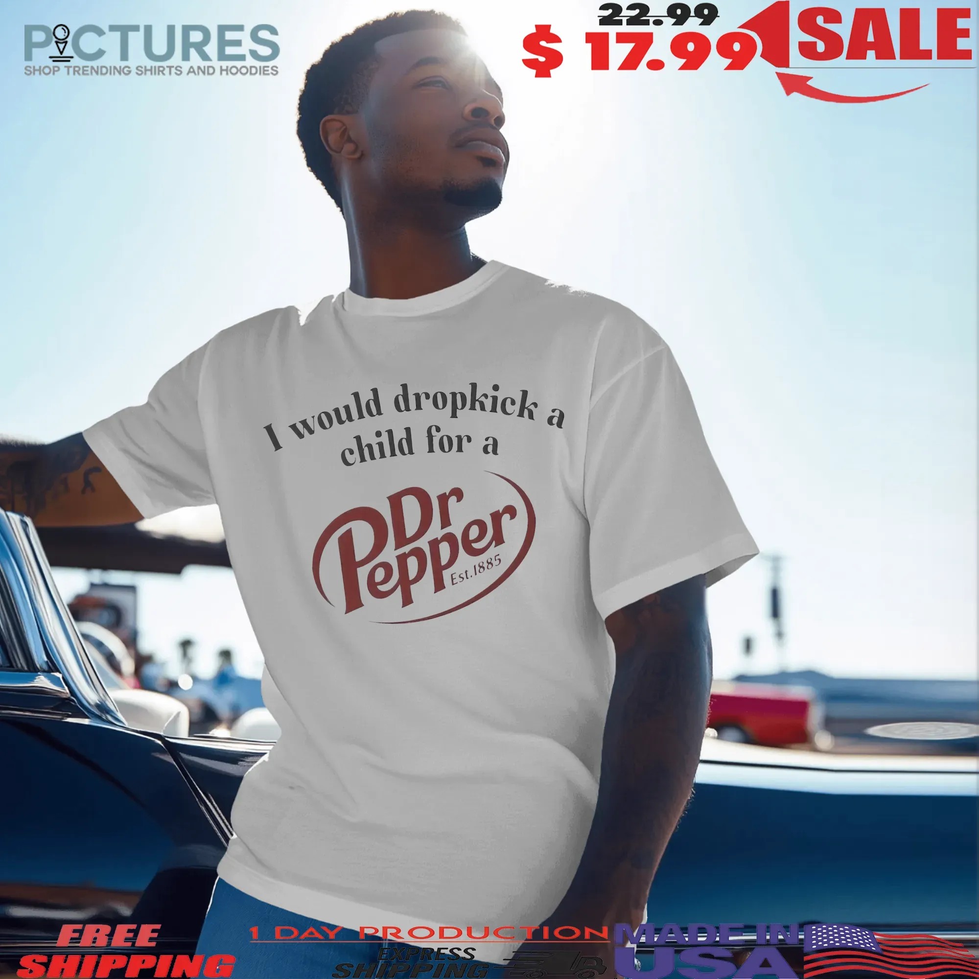I Would Dropkick A Child For A Dr Pepper Est 1885 T Shirt