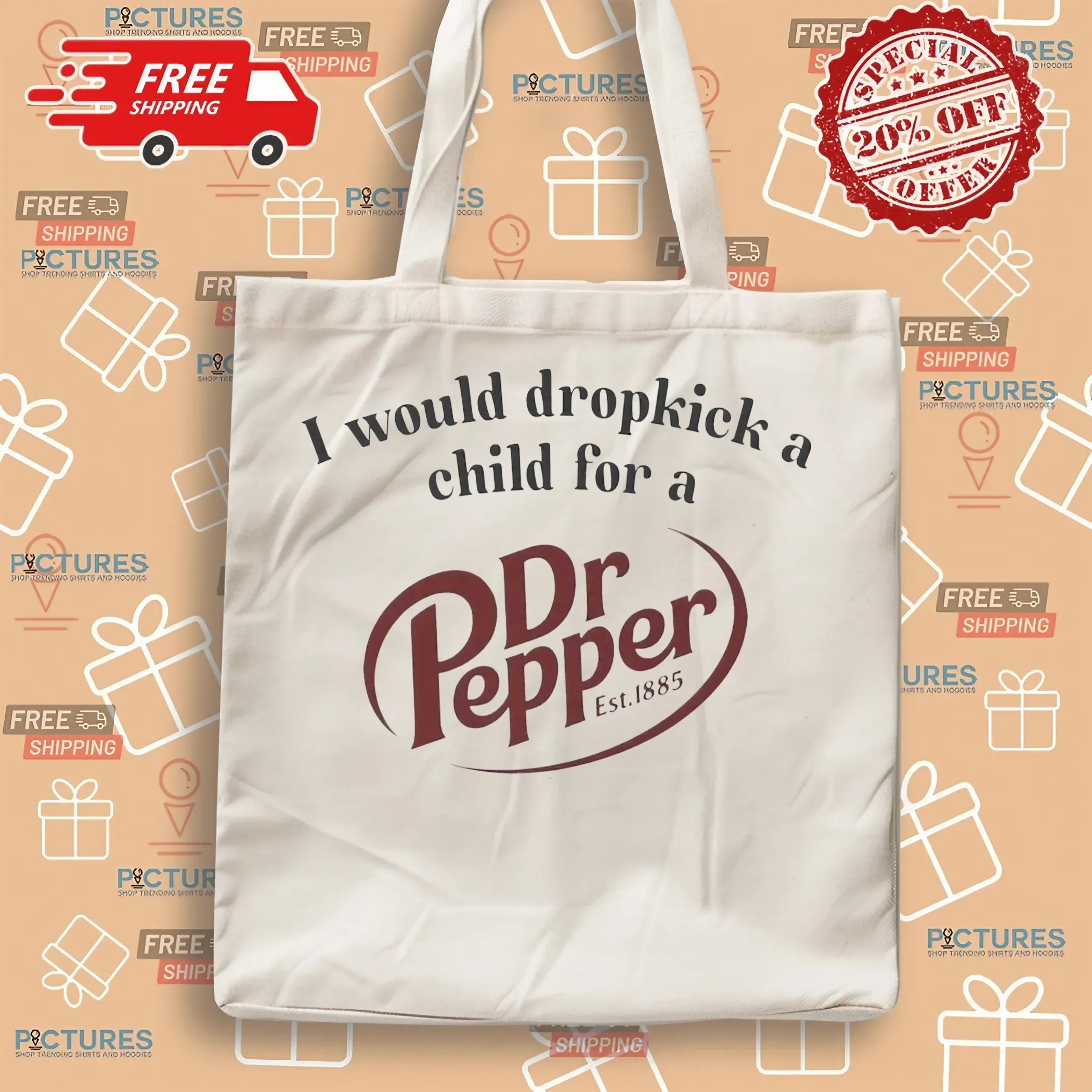 I Would Dropkick A Child For A Dr Pepper Est 1885 T Shirt