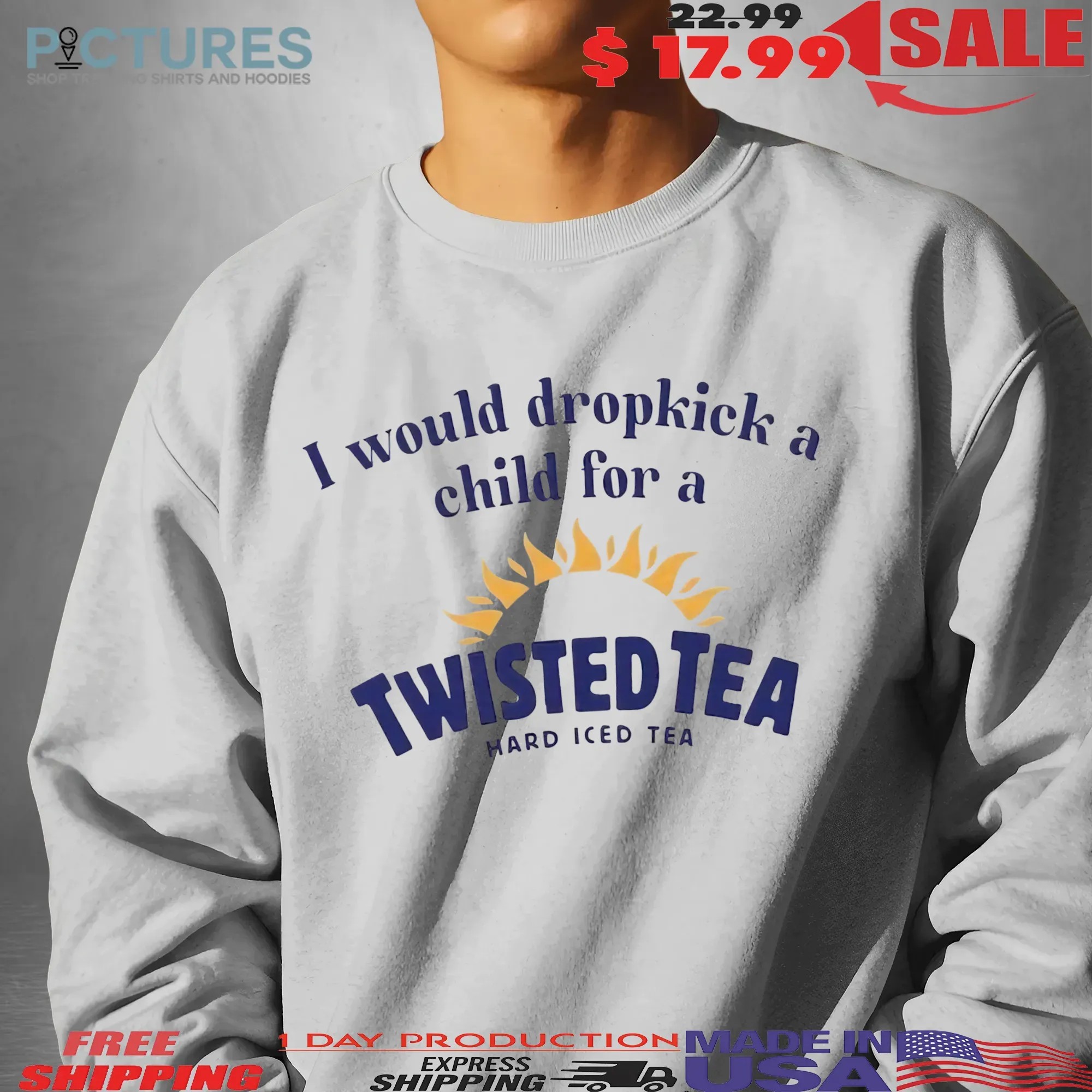 I Would Dropkick A Child For A Twisted Tea Hard Iced Tea T Shirt