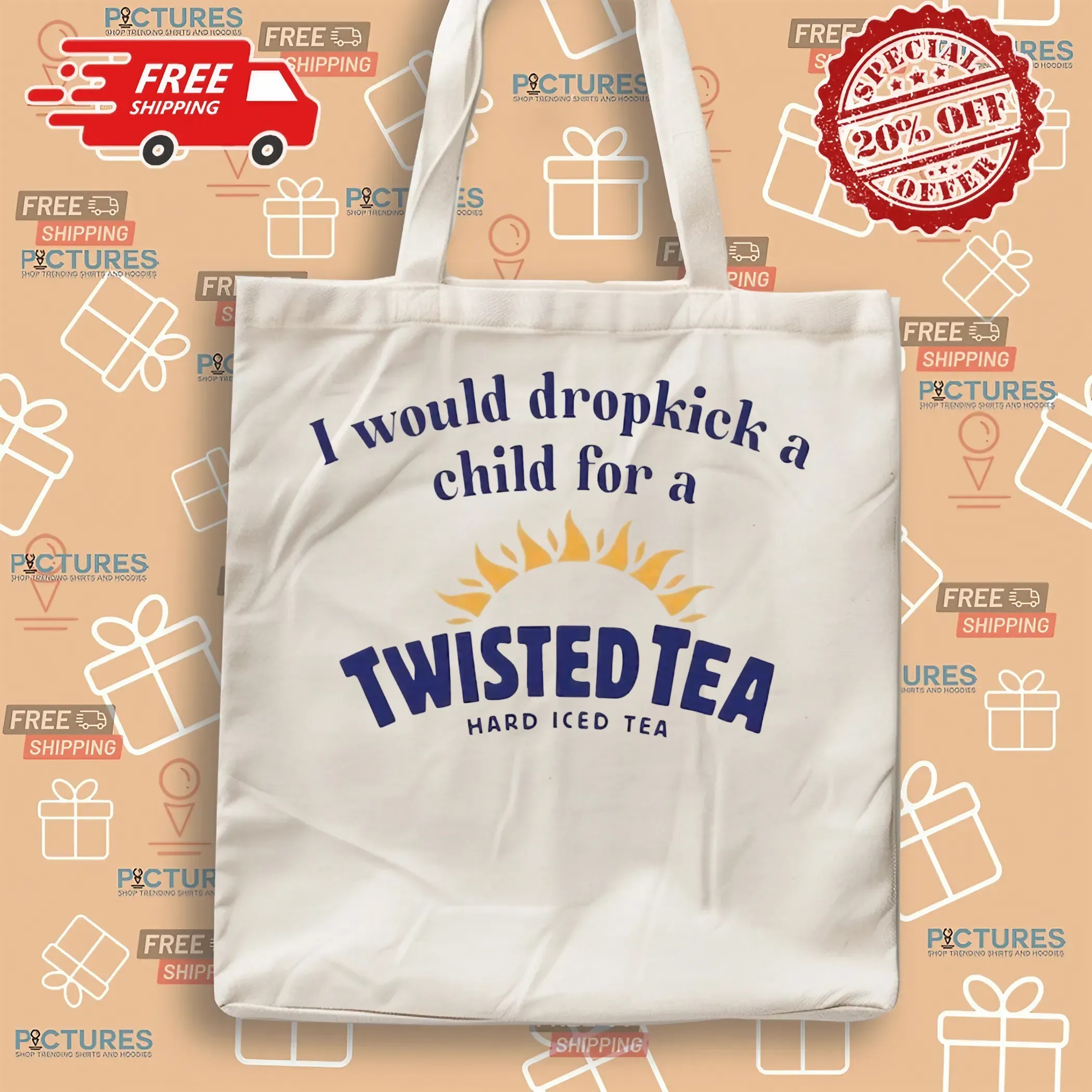 I Would Dropkick A Child For A Twisted Tea Hard Iced Tea T Shirt