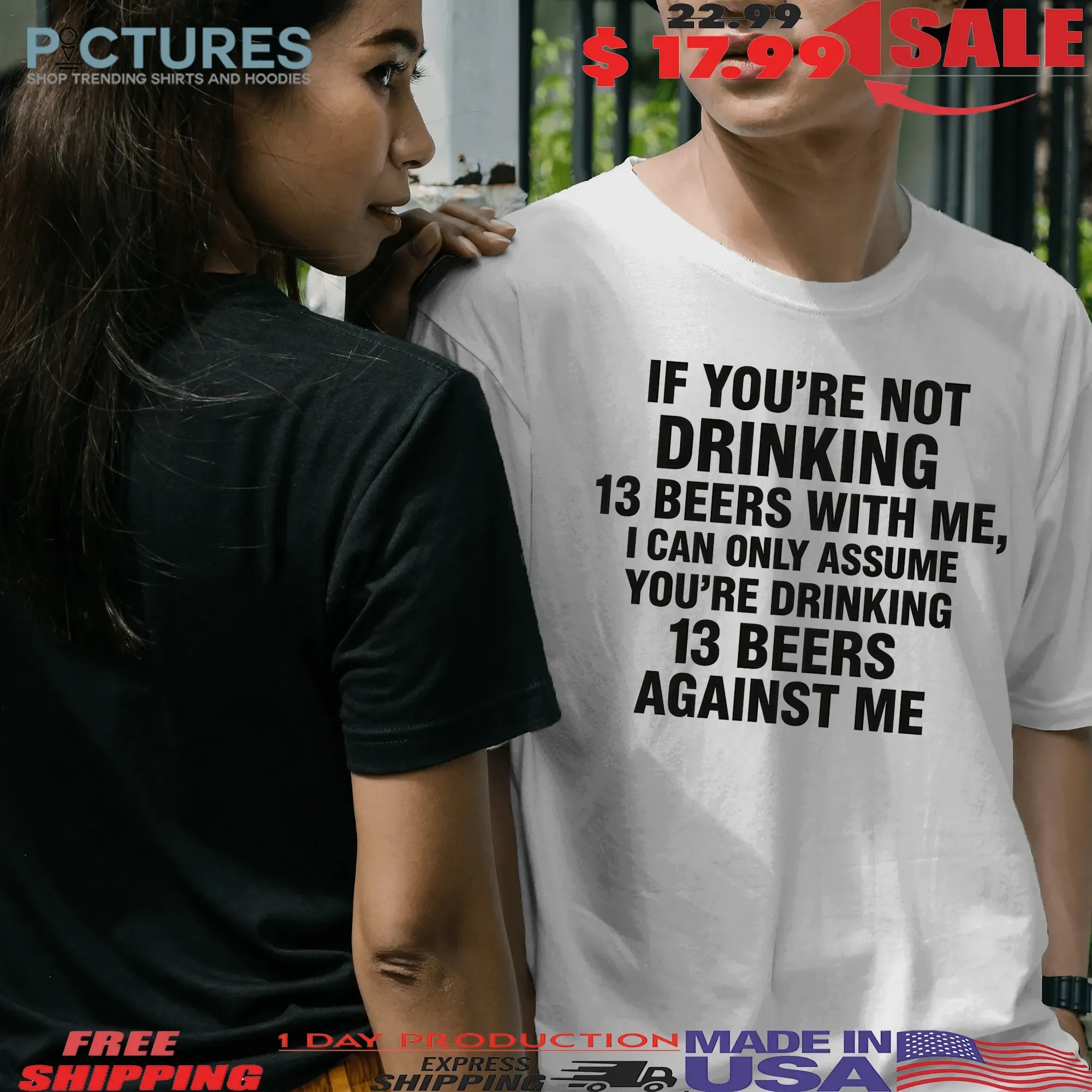 If You're Not Drinking 13 Beers With Me I Can Only Assume You're Drinking 13 Beers Against Me Text T Shirt If You're Not Drinking 13 Beers With Me I Can Only Assume You're Drinking 13 Beers Against Me Text T Shirt