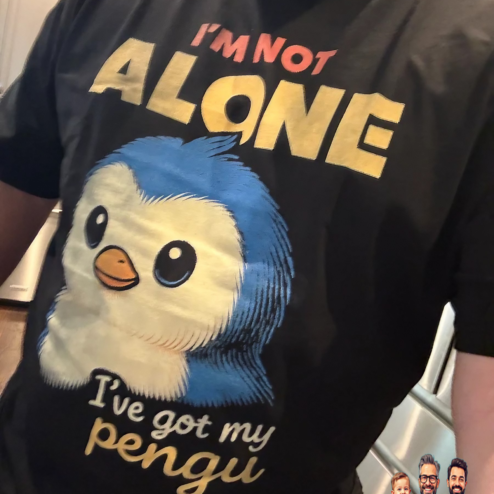 I'm Not Alone I've Got My Pengu T Shirt