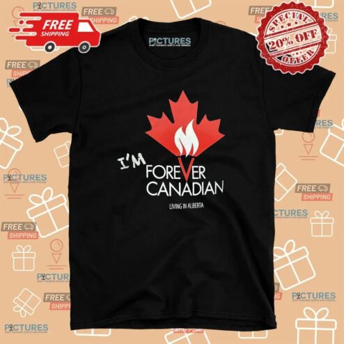 I'm Forever Can Canadian Living in Alberta 2025 T Shirt