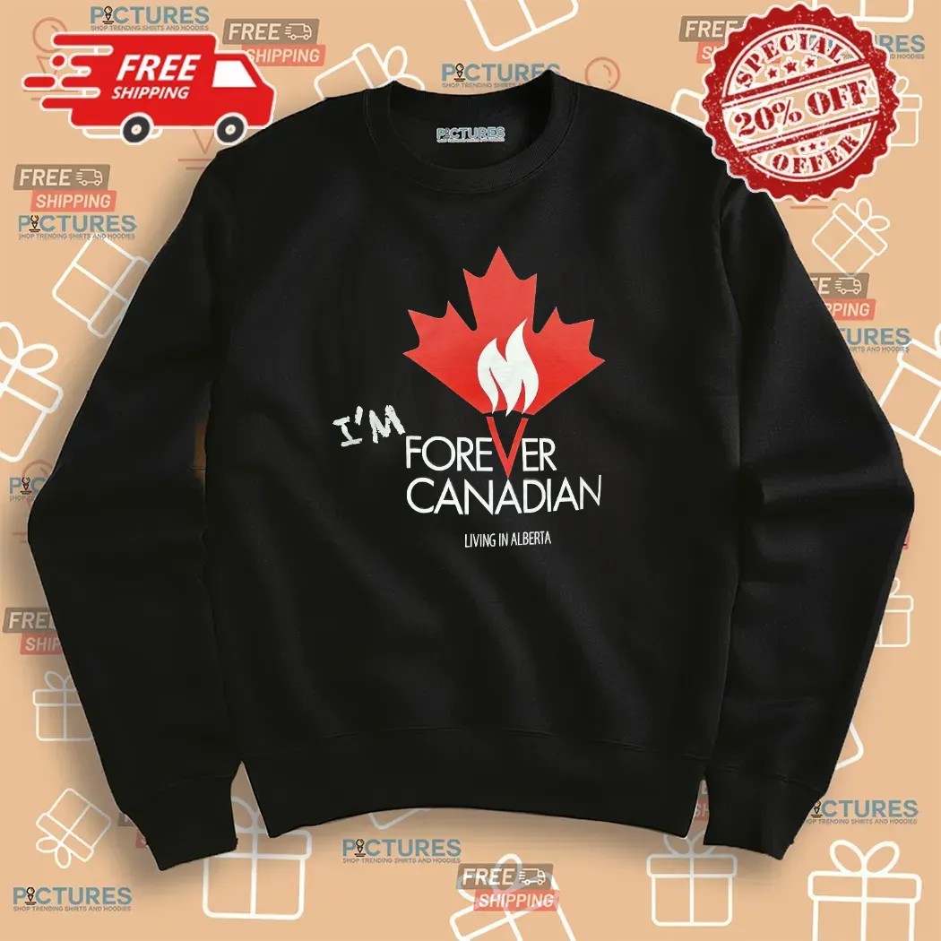 I'm Forever Can Canadian Living in Alberta 2025 T Shirt