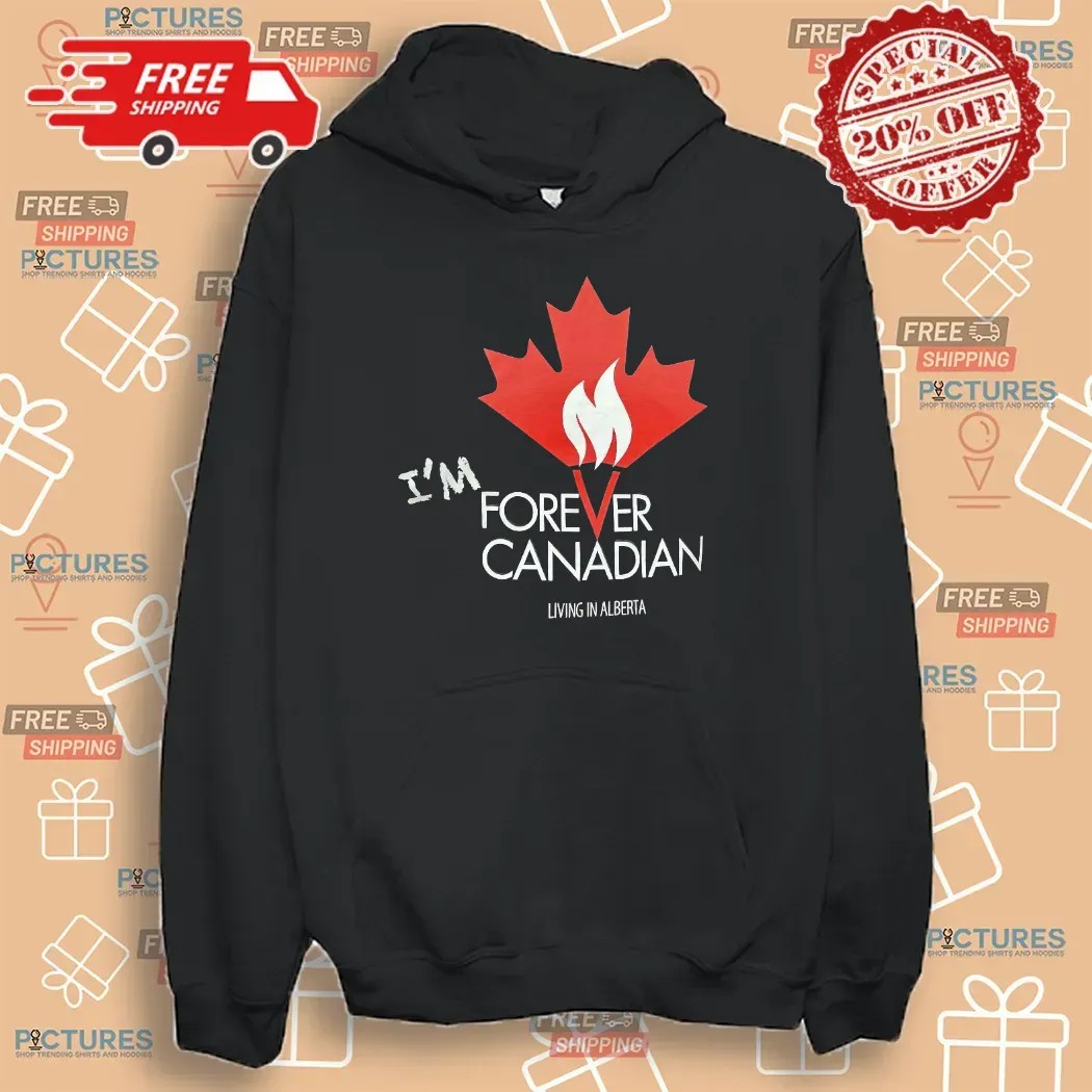 I'm Forever Can Canadian Living in Alberta 2025 T Shirt