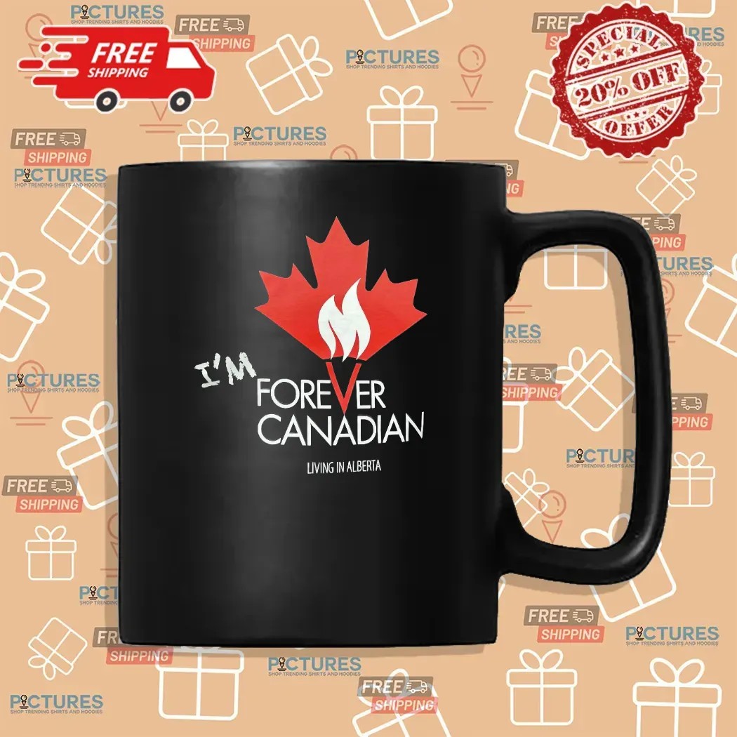 I'm Forever Can Canadian Living in Alberta 2025 T Shirt