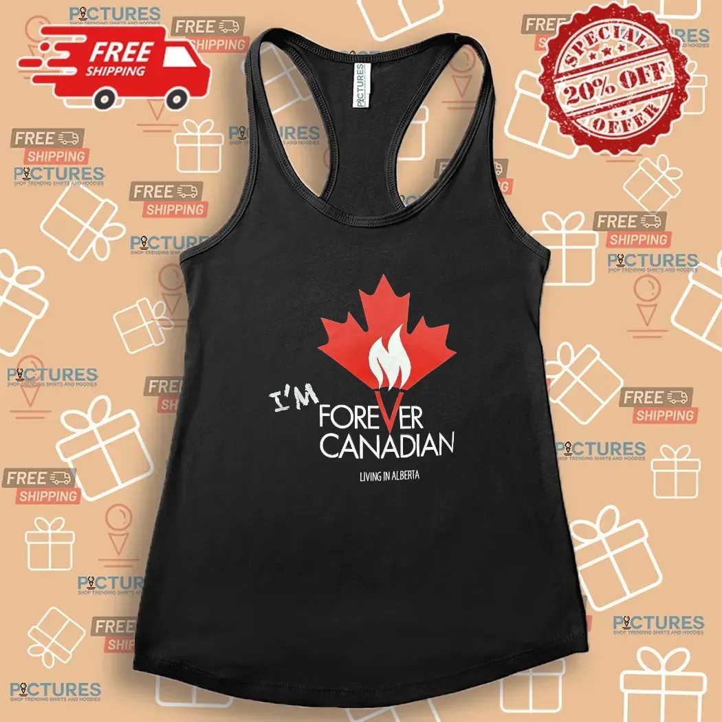 I'm Forever Can Canadian Living in Alberta 2025 T Shirt