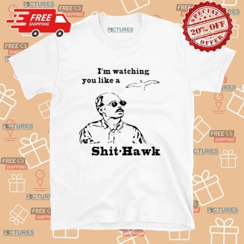 I'm Watching You Like A Shit Hawk Jim Lahey Trailer Park T Shirt