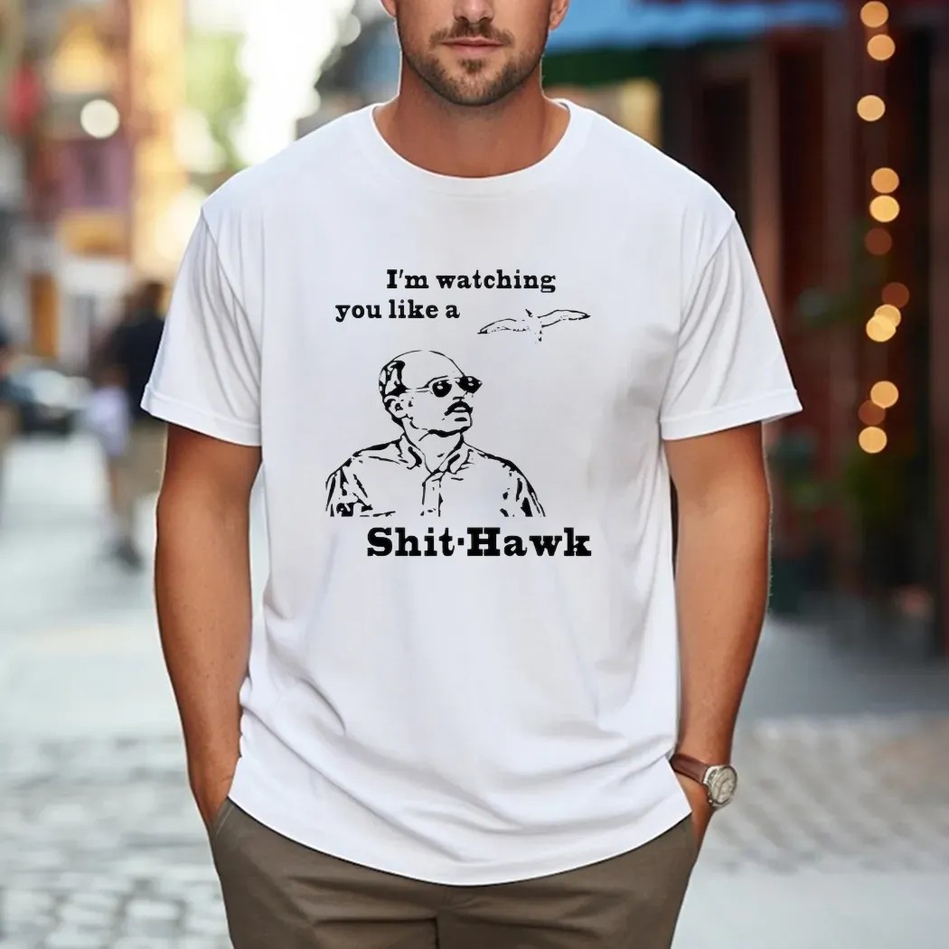 I'm Watching You Like A Shit Hawk Jim Lahey Trailer Park T Shirt