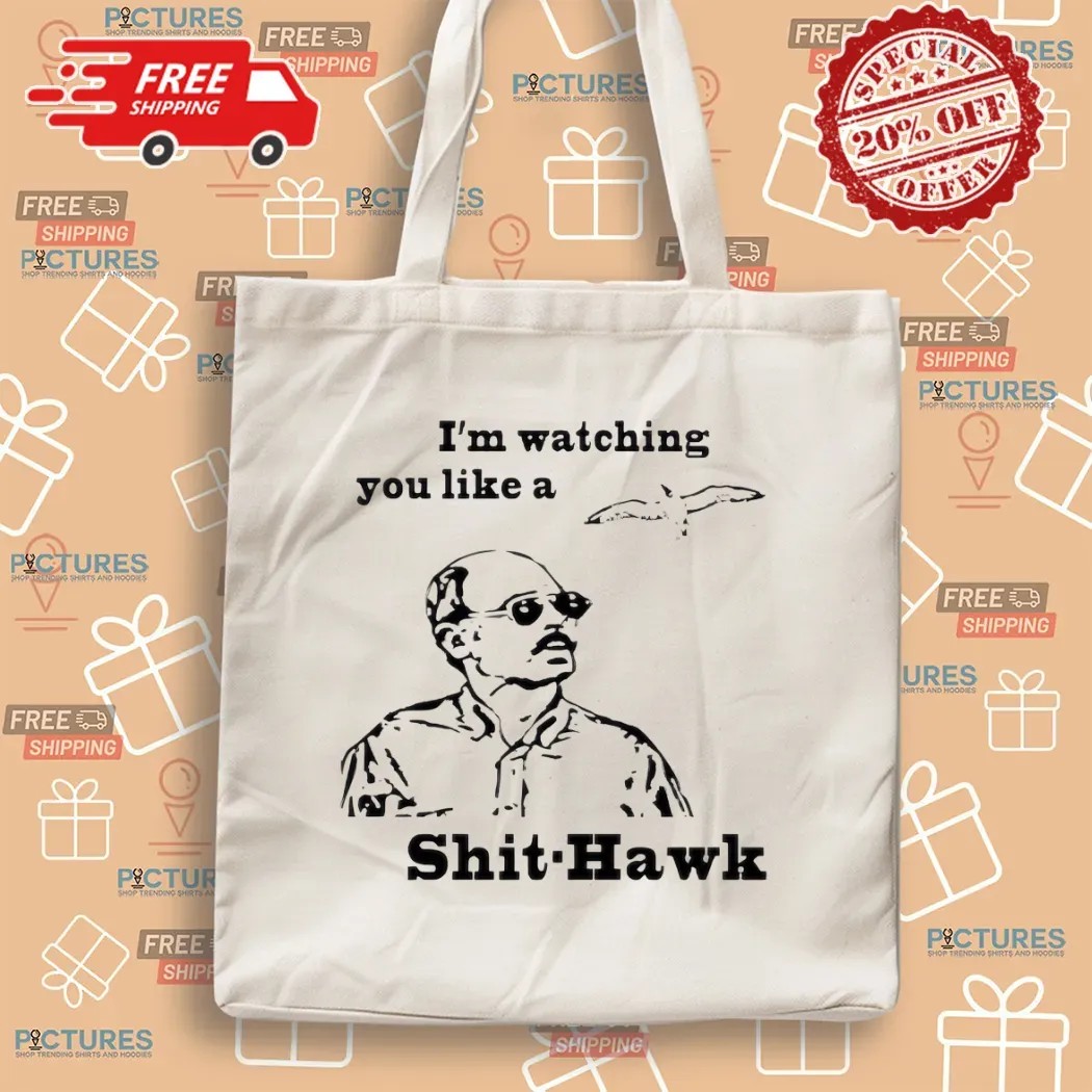 I'm Watching You Like A Shit Hawk Jim Lahey Trailer Park T Shirt