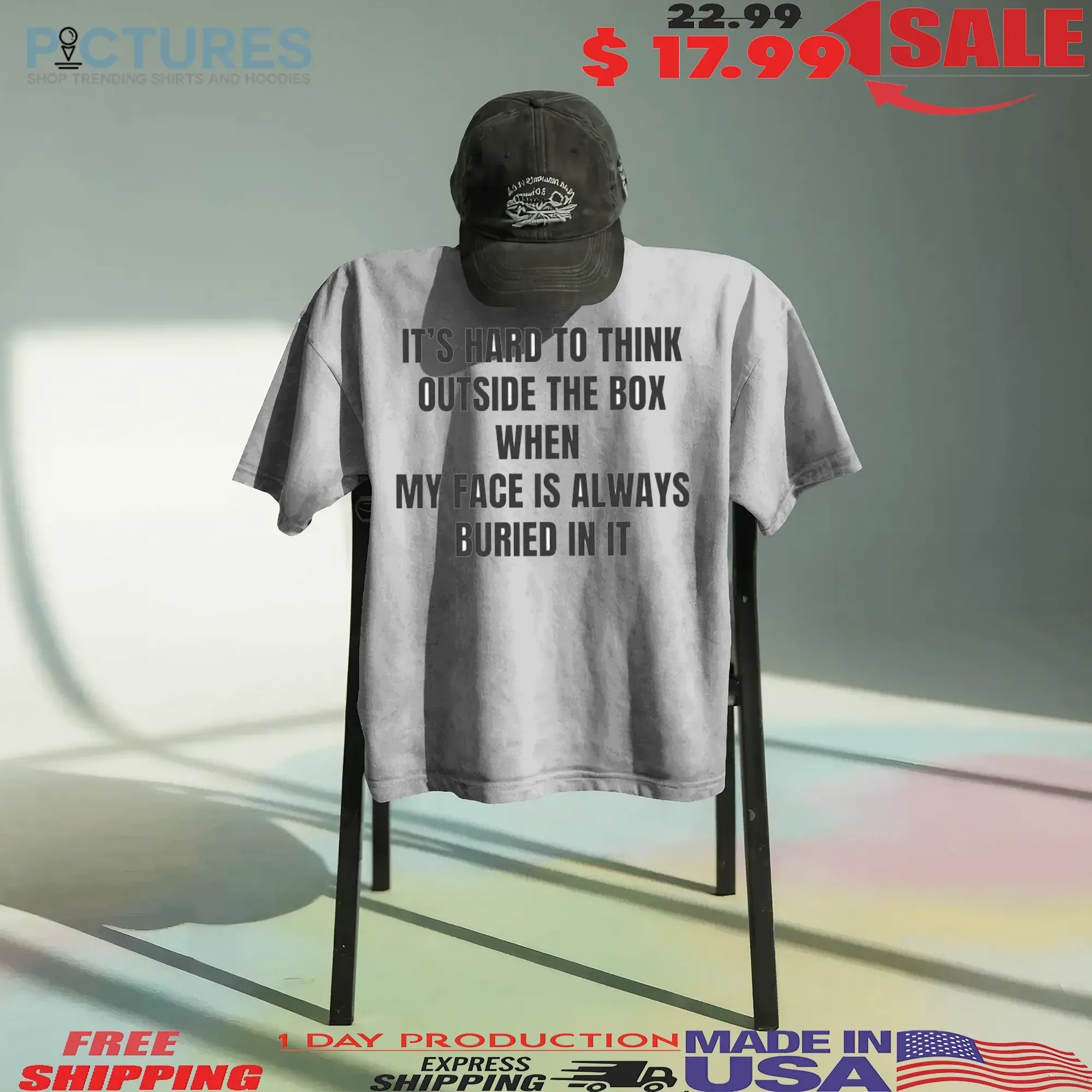 It's Hard To Think Outside The Box When My Face Is Always Buried In It T Shirt