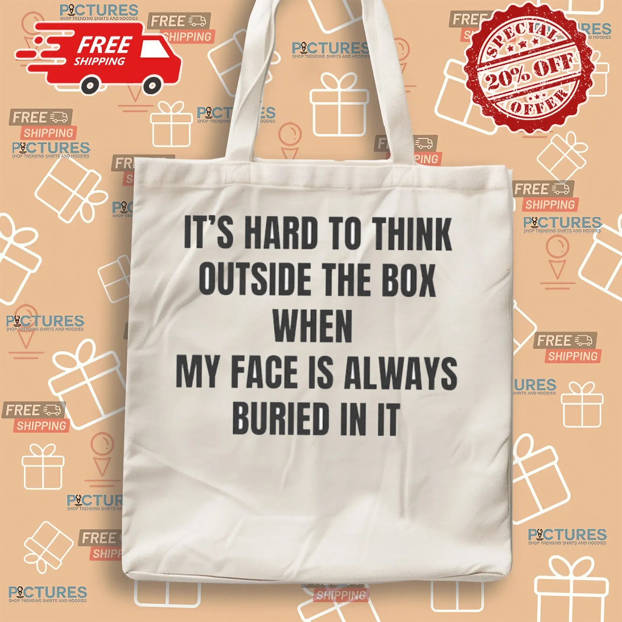 It's Hard To Think Outside The Box When My Face Is Always Buried In It T Shirt