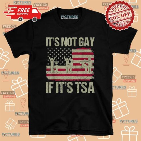 It's Not Gay If It's Tsa Usa Flag T Shirt
