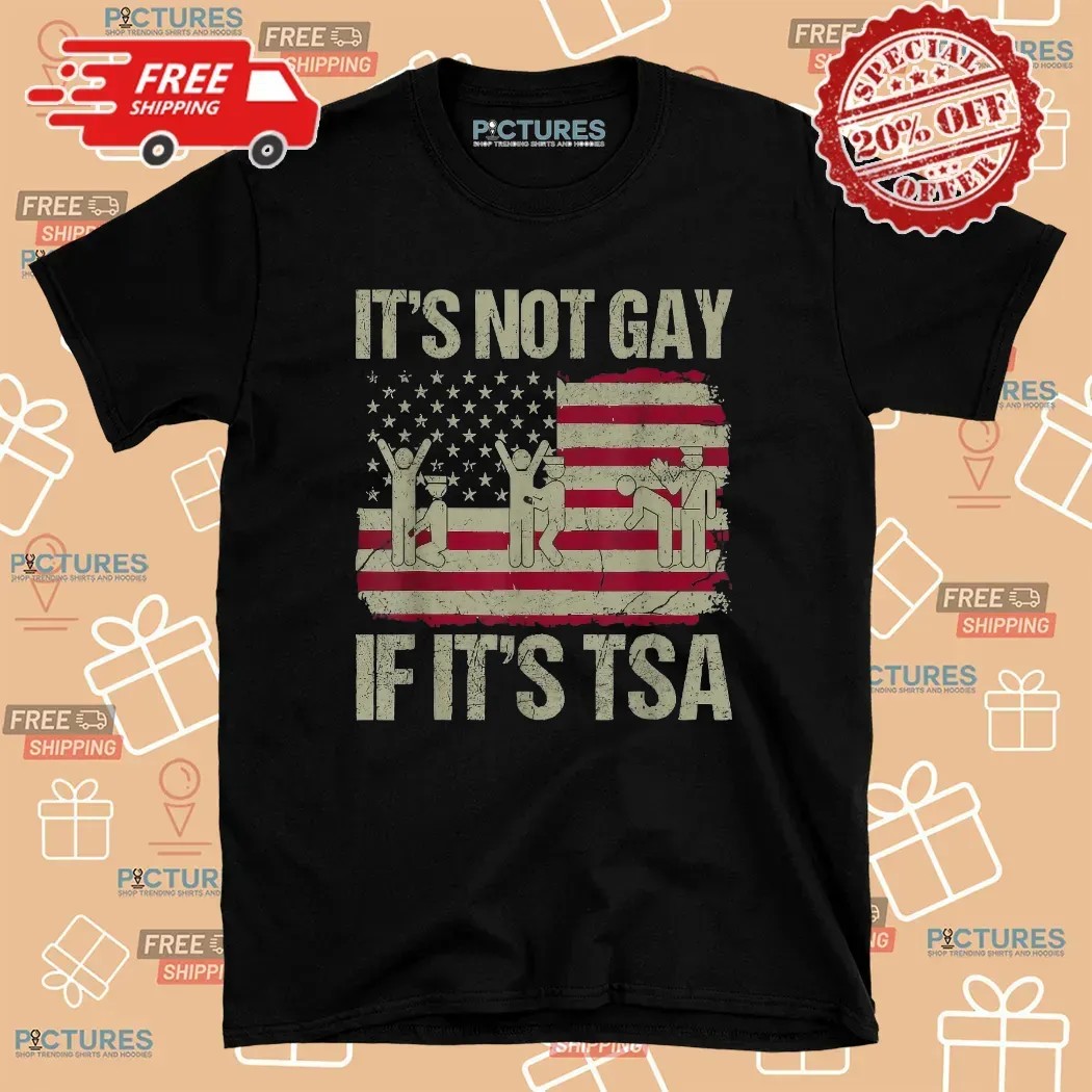 It's Not Gay If It's Tsa Usa Flag T Shirt