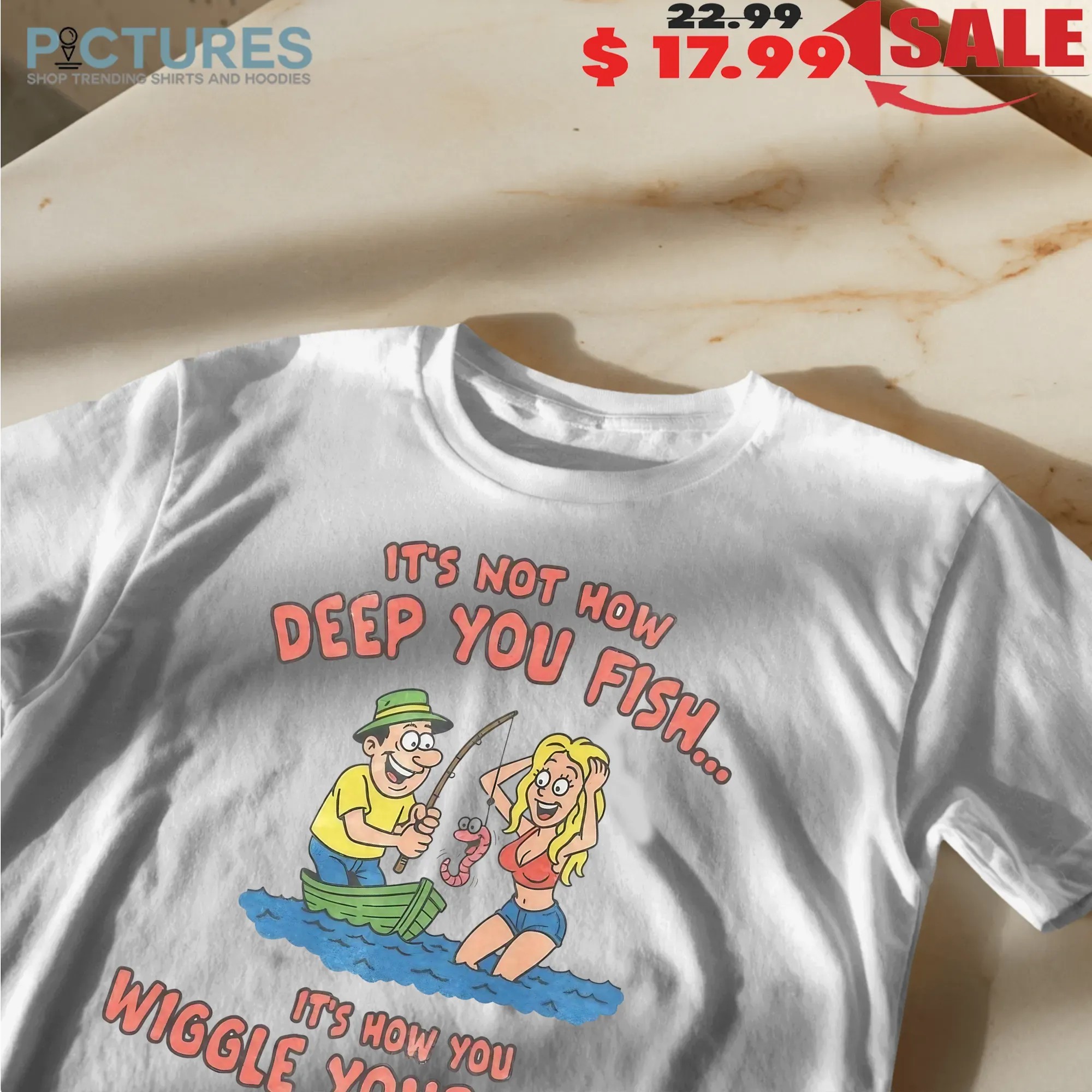 It's Not How Deep You Fish It's Hơ You Wiggle Your Worm Graphic Meme T Shirt