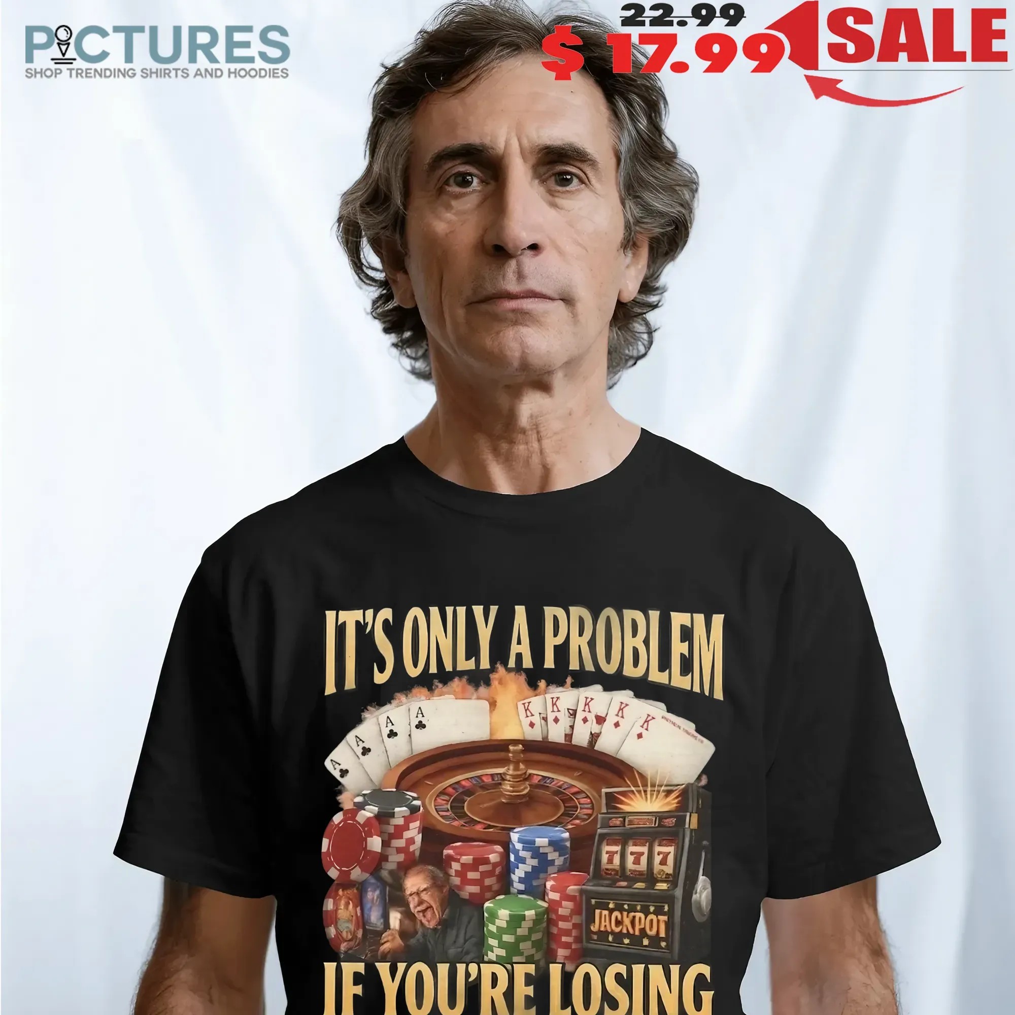 It's Only A Problem If You're Losing Jackpot Meme T Shirt