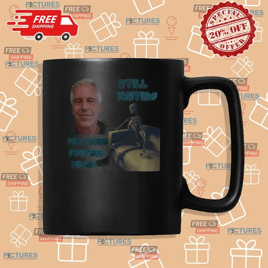 Jeffrey Epstein Still Waiting For Those Epstein Files T Shirt