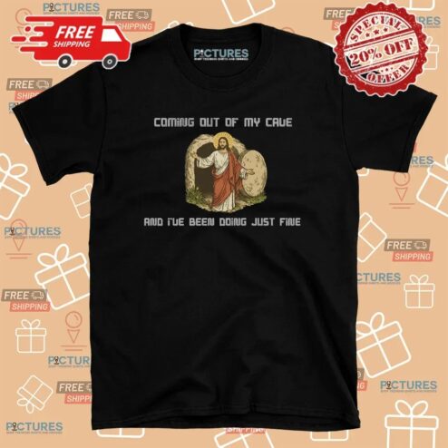Jesus Coming Out Of My Cave And I've Been Doing Just Fine Christian T Shirt