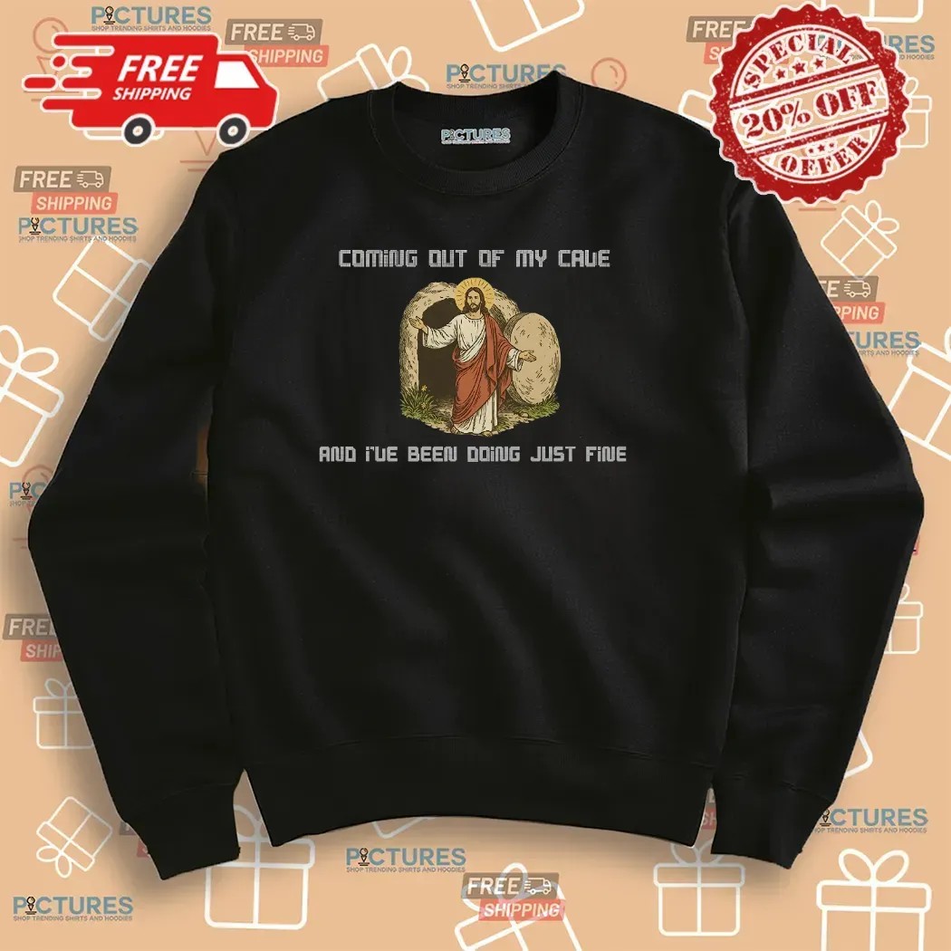 Jesus Coming Out Of My Cave And I've Been Doing Just Fine Christian T Shirt