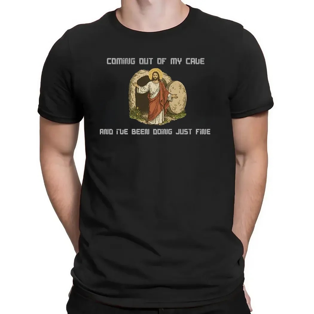 Jesus Coming Out Of My Cave And I've Been Doing Just Fine Christian T Shirt