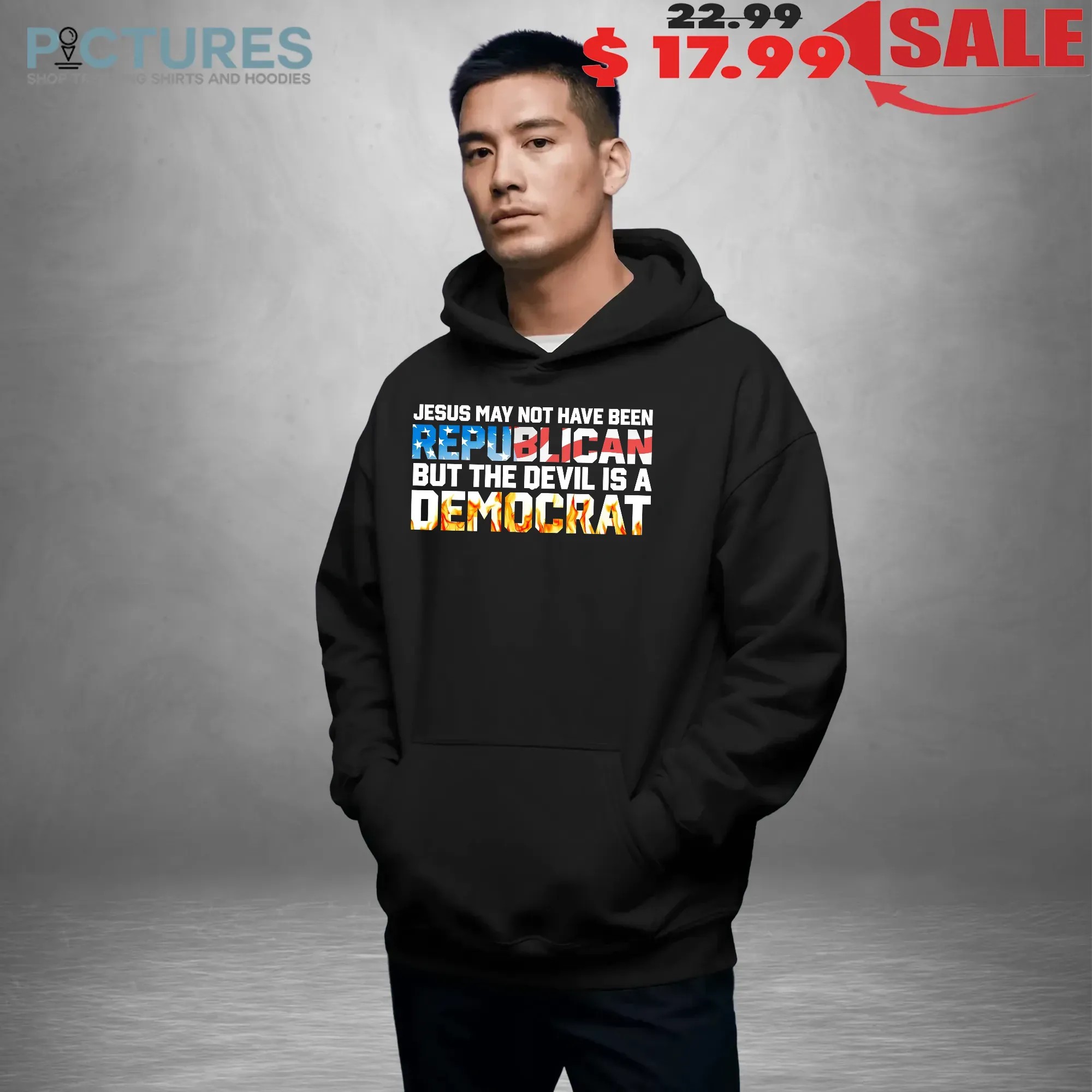 Jesus May Not Have Been Republican But The Devil Is A DemoCrat T Shirt