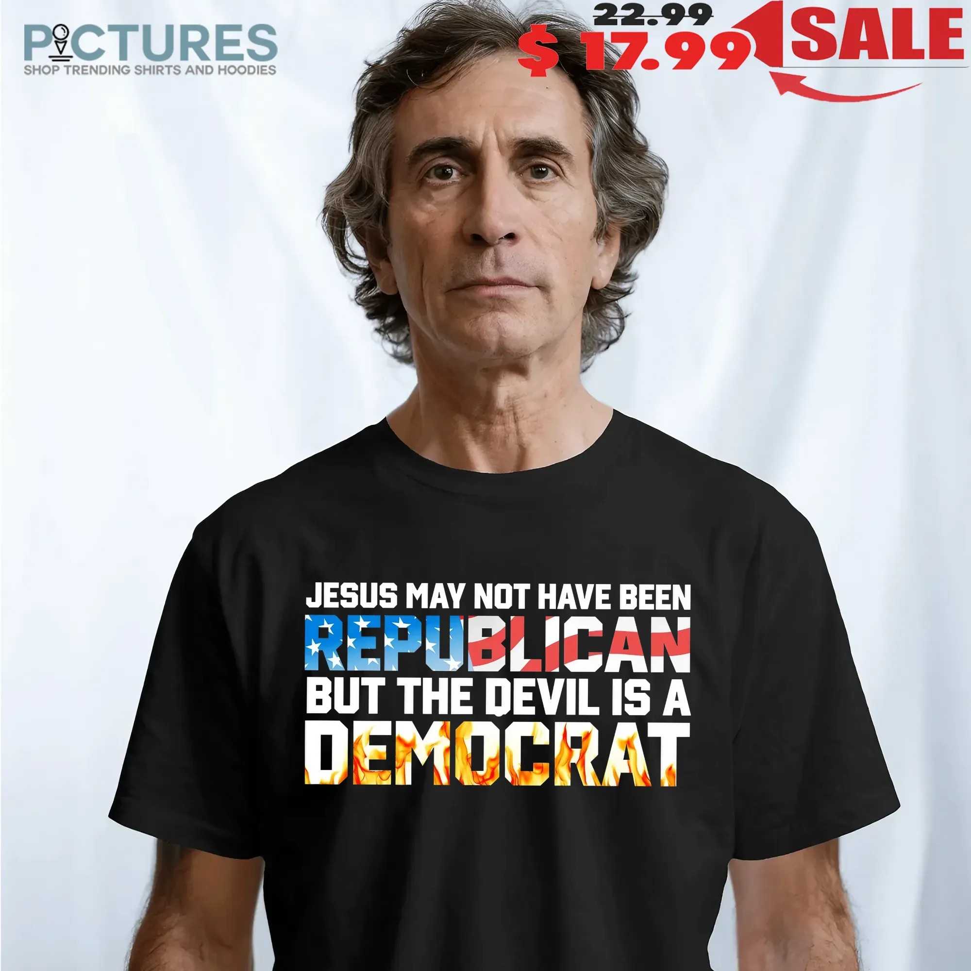 Jesus May Not Have Been Republican But The Devil Is A DemoCrat T Shirt