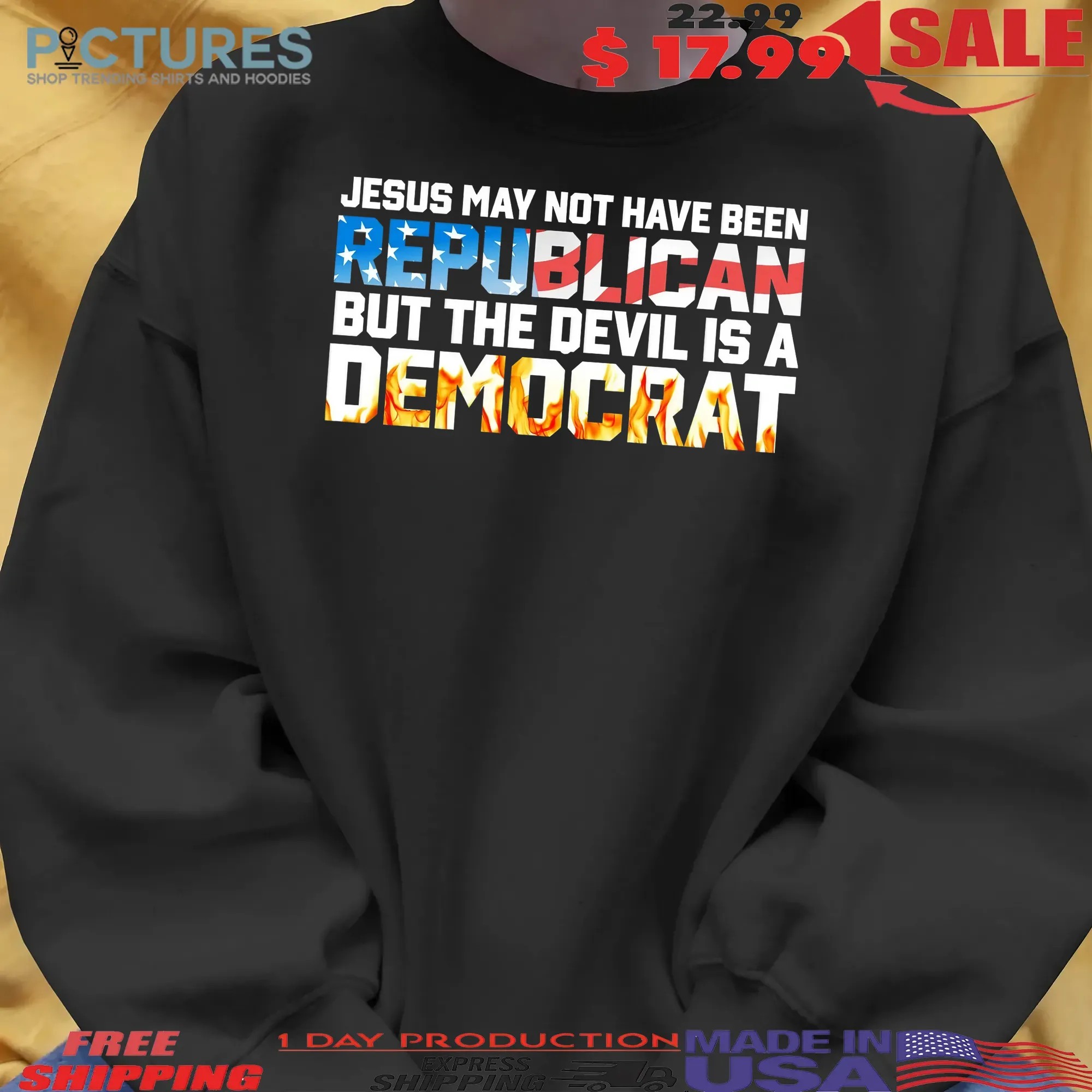 Jesus May Not Have Been Republican But The Devil Is A DemoCrat T Shirt