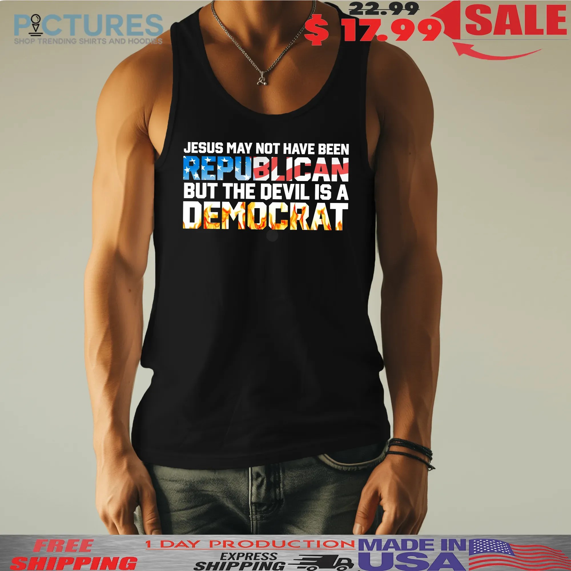 Jesus May Not Have Been Republican But The Devil Is A DemoCrat T Shirt