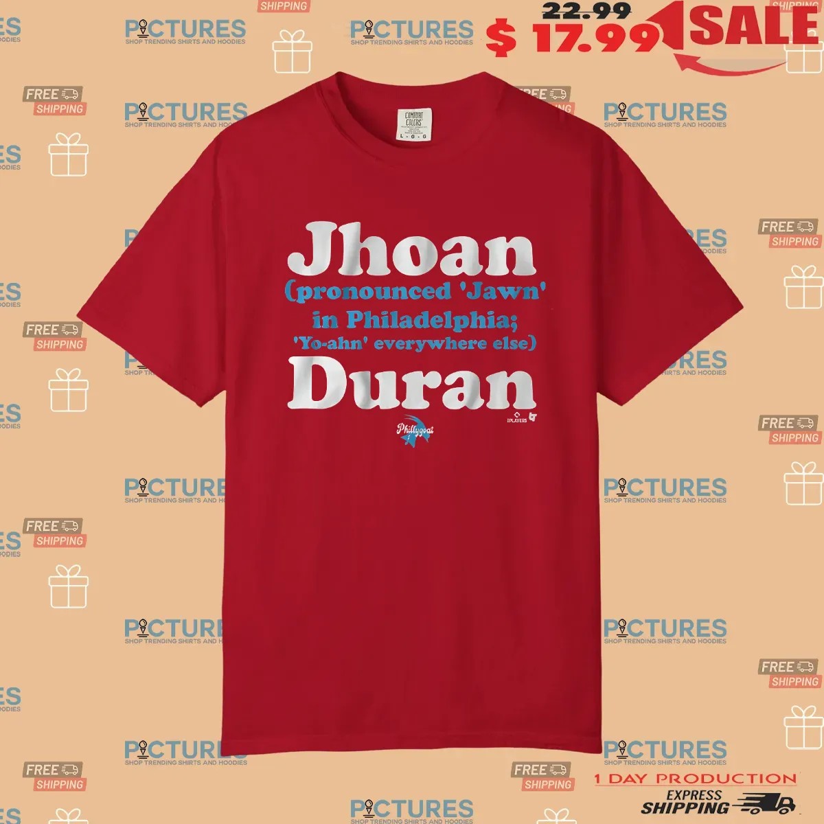 Jhoan Duran Pronounced Jawn In Philadelphia Yo-ahn Everywhere Else T Shirt