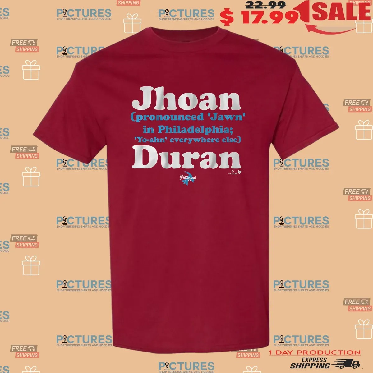 Jhoan Duran Pronounced Jawn In Philadelphia Yo-ahn Everywhere Else T Shirt