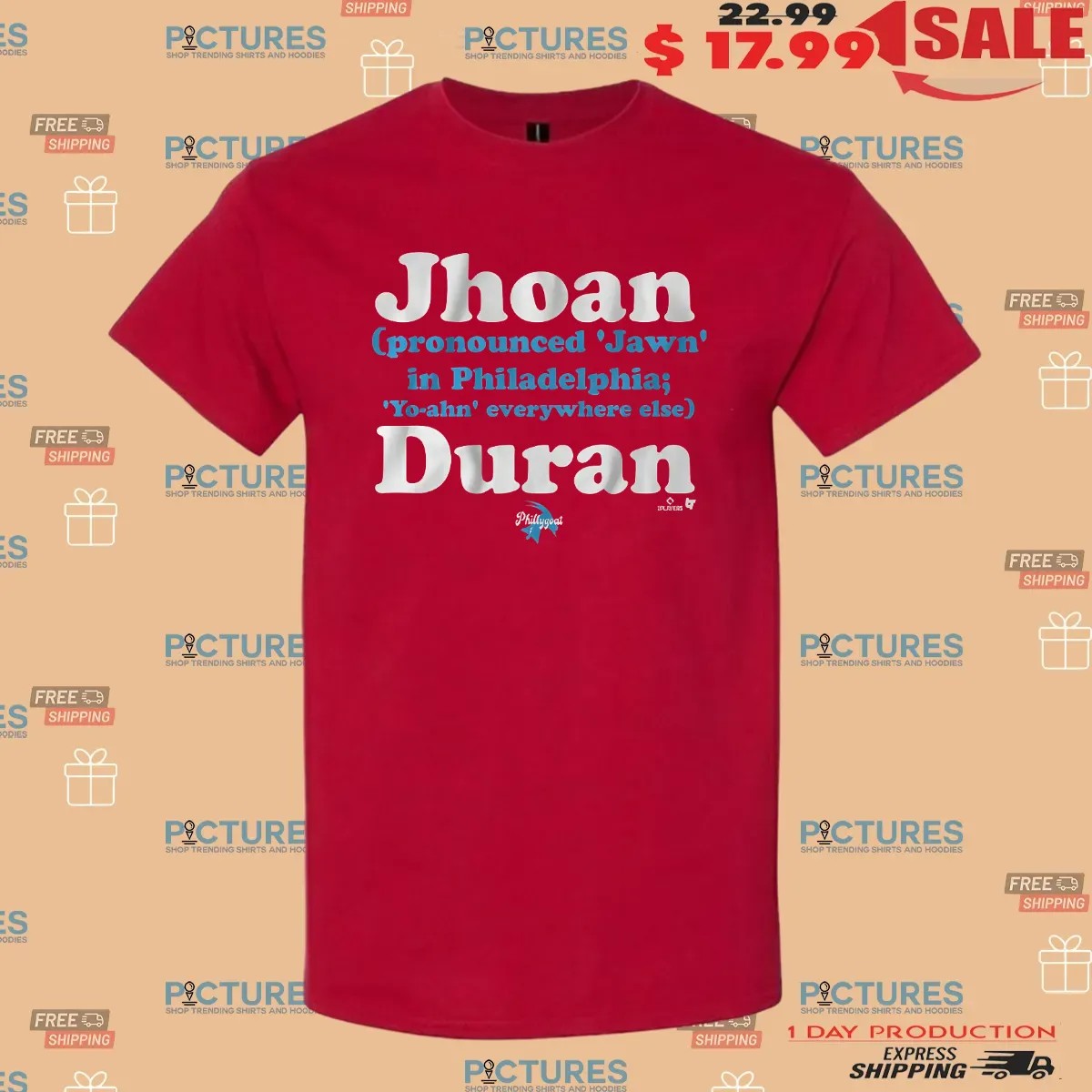 Jhoan Duran Pronounced Jawn In Philadelphia Yo-ahn Everywhere Else T Shirt