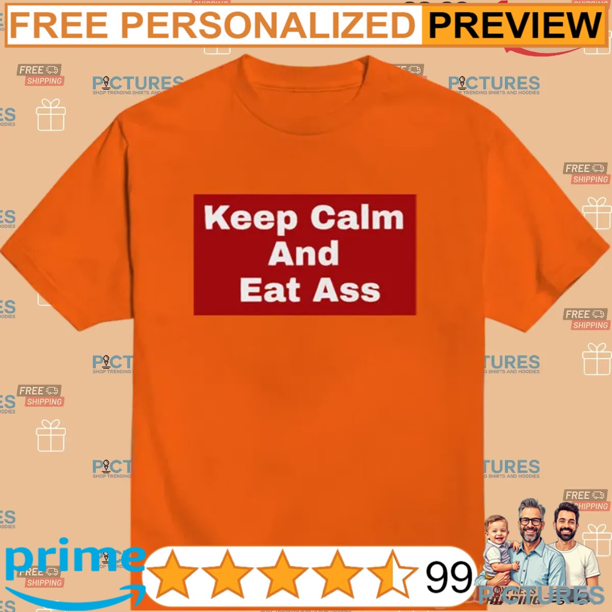Keep Calm And Eat Ass T Shirt
