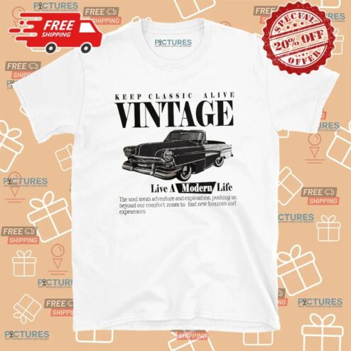 Keep Classic Alive Vintage Live A Modern Life Car T Shirt