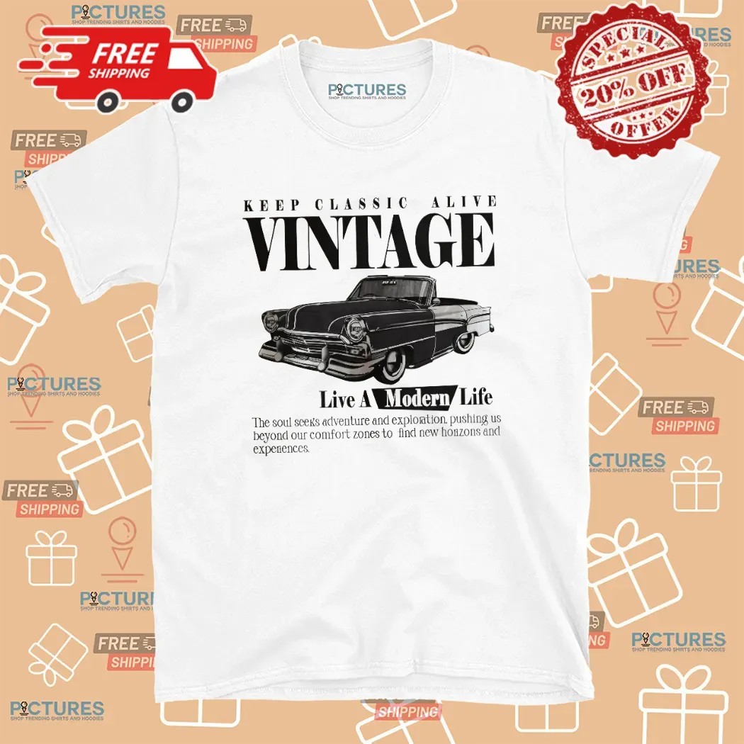 Keep Classic Alive Vintage Live A Modern Life Car T Shirt