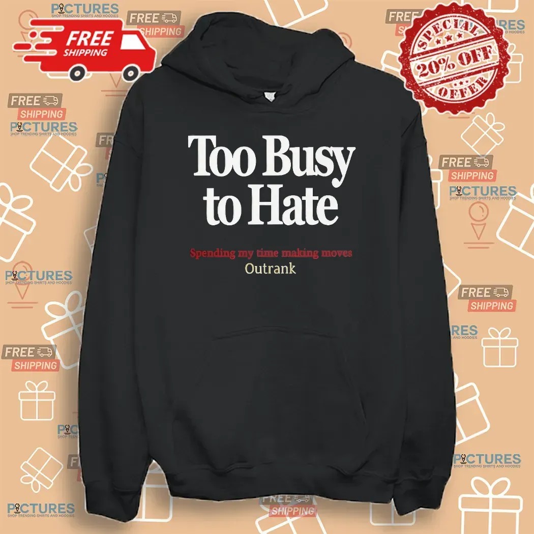 Kevin Watson Too Busy To Hate Spending My Time Making Moves Outrank T Shirt
