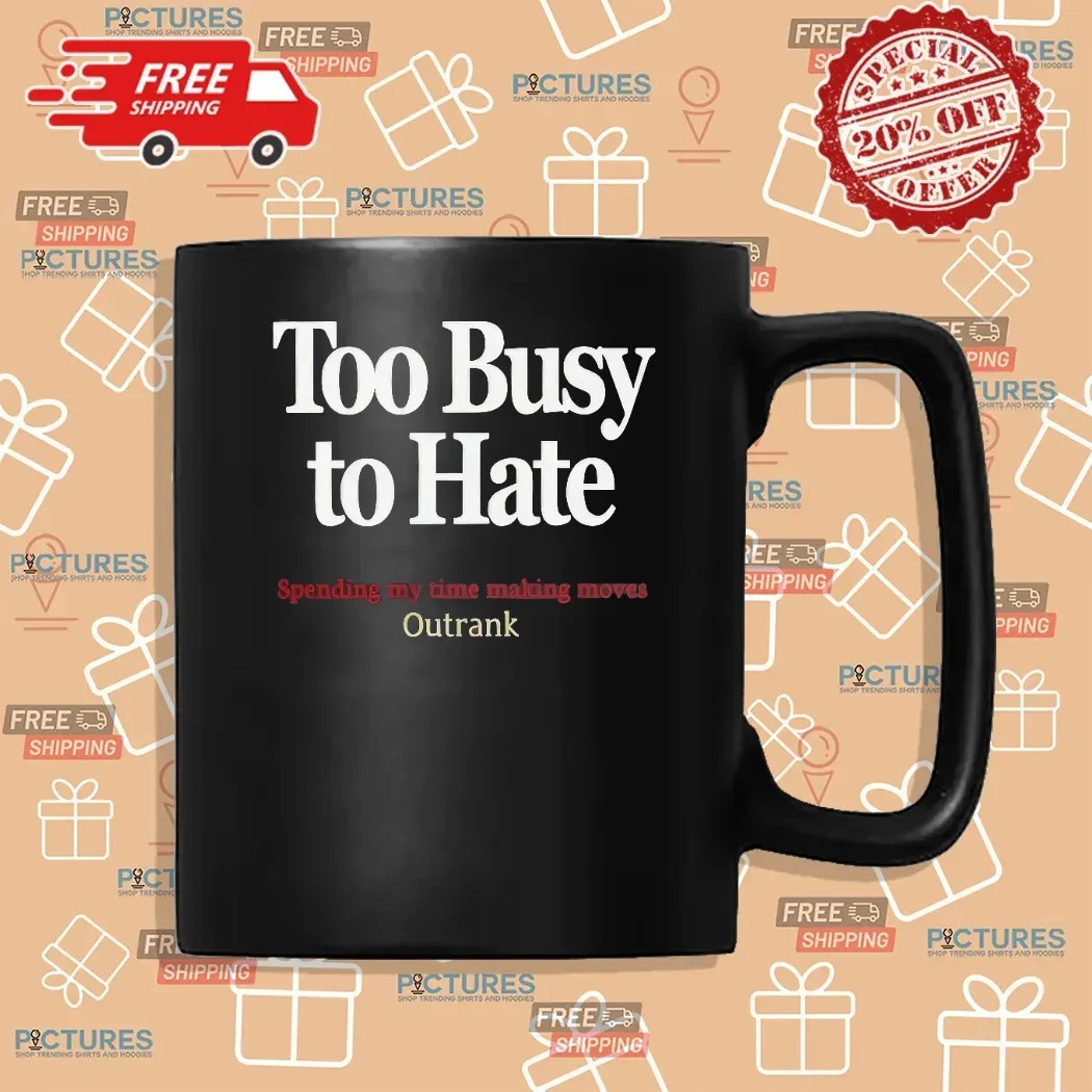 Kevin Watson Too Busy To Hate Spending My Time Making Moves Outrank T Shirt
