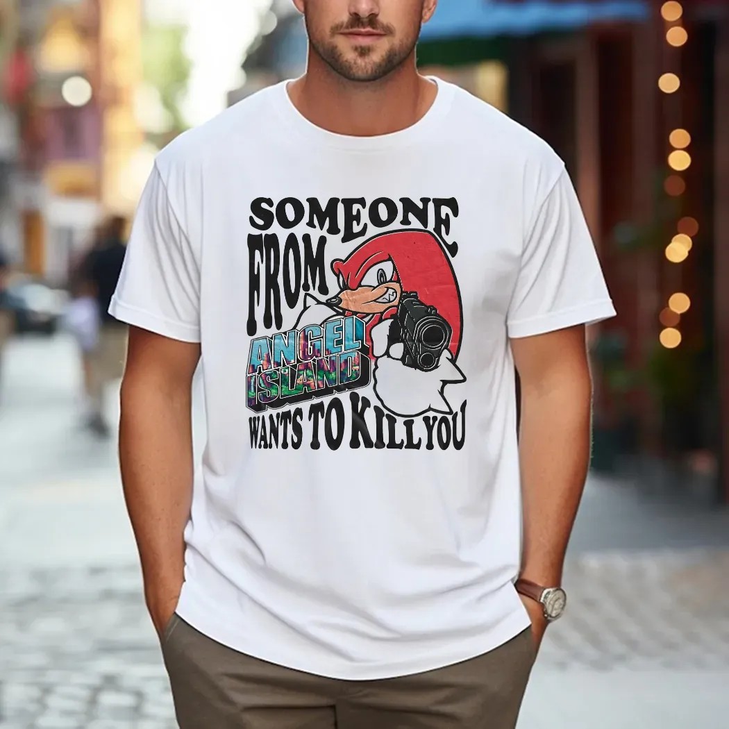 Knuckles The Echidna Someone From Angel Island Wants To Kill You Sonic The Hedgehog Fan T Shirt