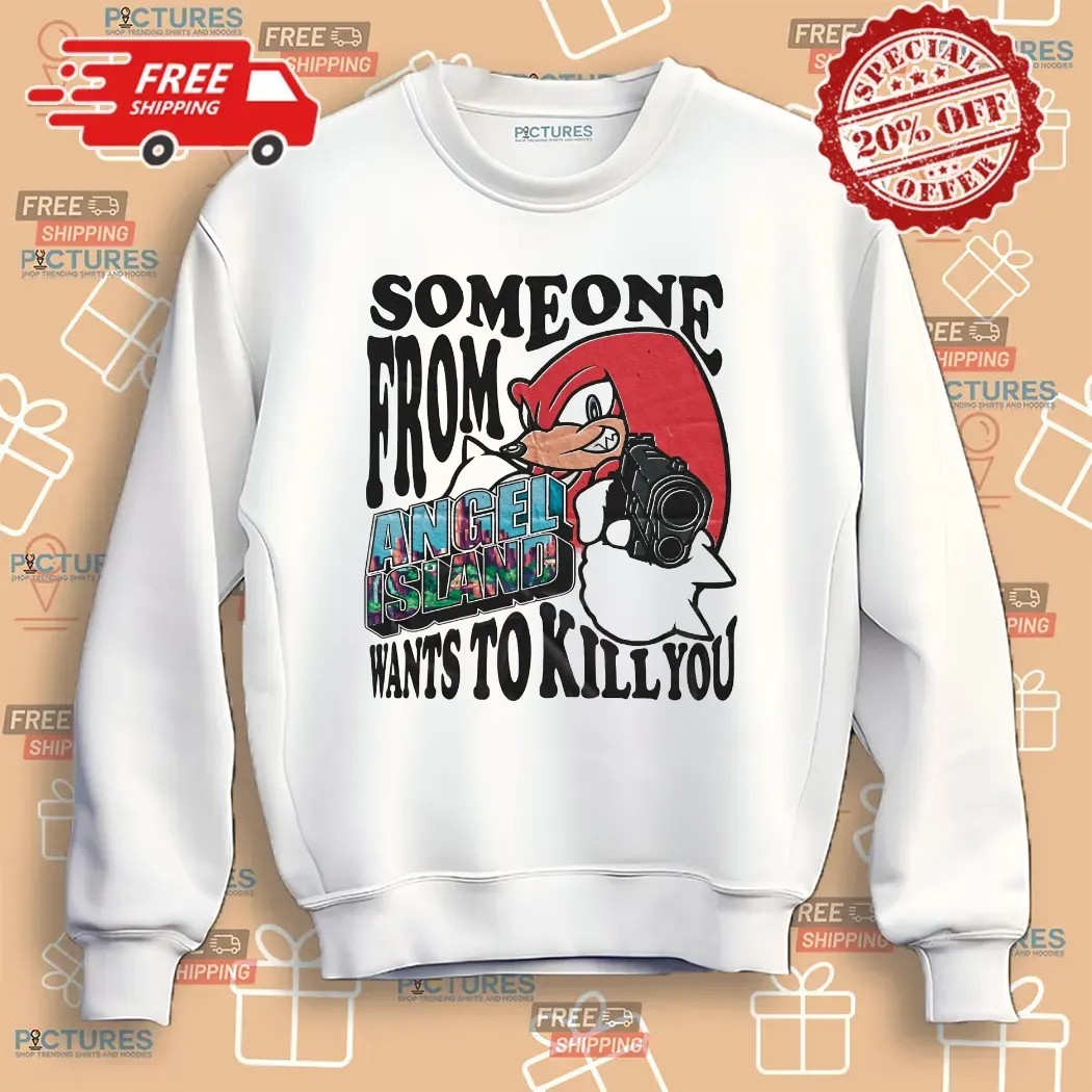 Knuckles The Echidna Someone From Angel Island Wants To Kill You Sonic The Hedgehog Fan T Shirt