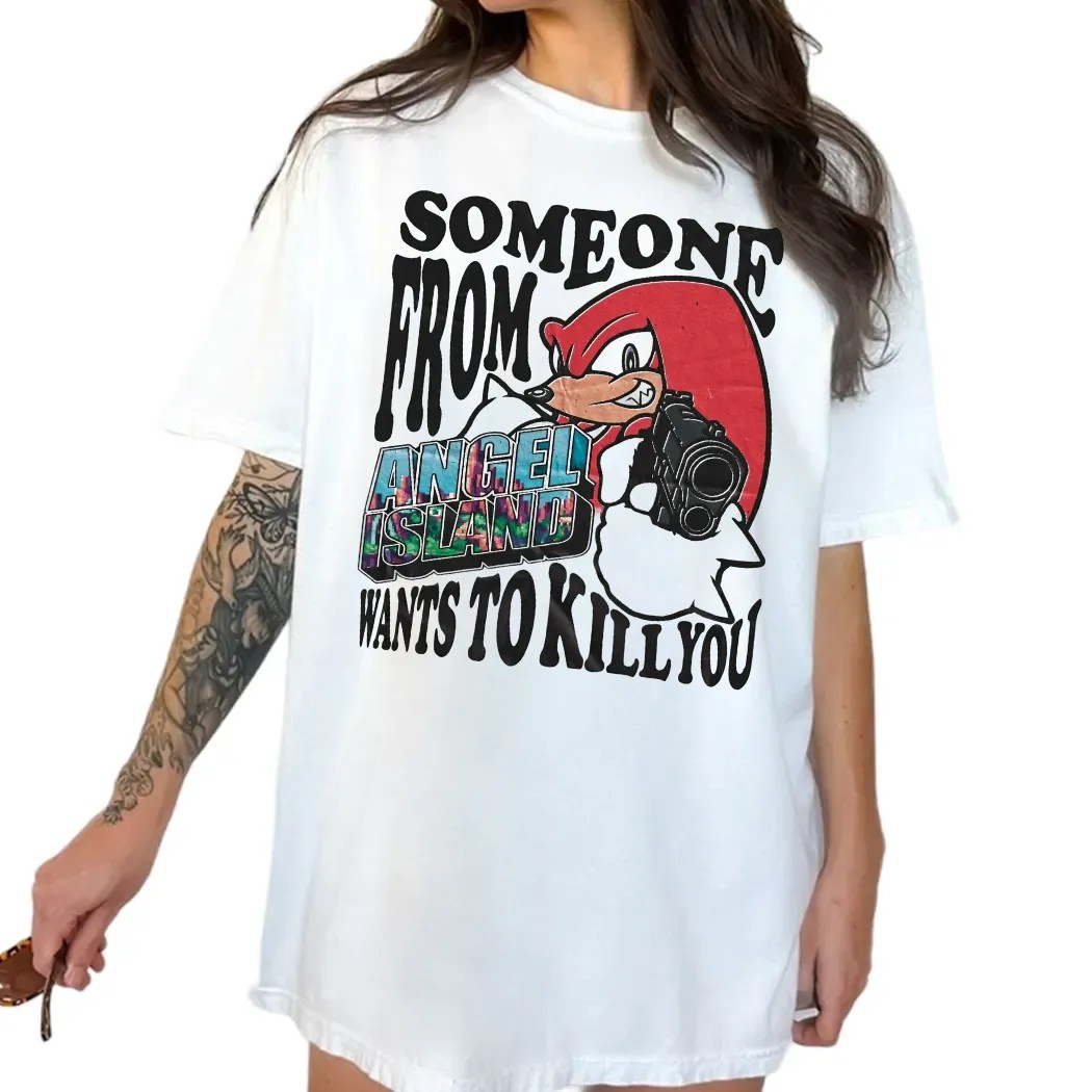 Knuckles The Echidna Someone From Angel Island Wants To Kill You Sonic The Hedgehog Fan T Shirt
