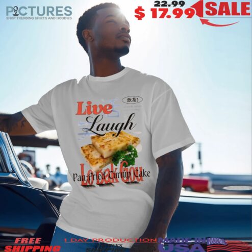 Live Laugh Lo Bak Gou Pan-fried Turnip Cake T Shirt