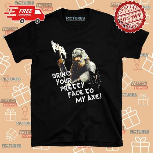 Lord Of The Rings Gimli Bring Your Pretty Face To My Axe Lotr T Shirt