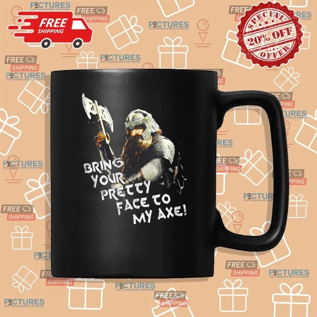 Lord Of The Rings Gimli Bring Your Pretty Face To My Axe Lotr T Shirt