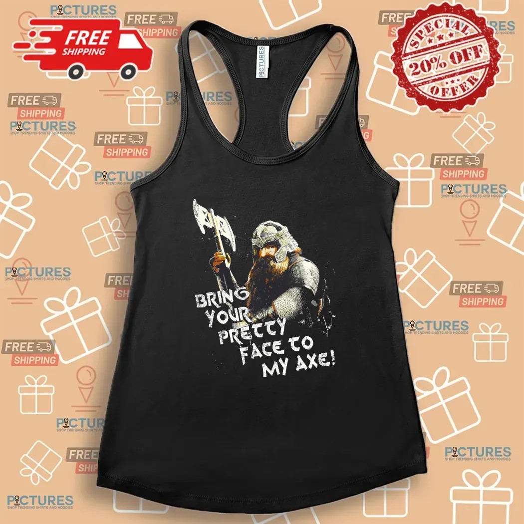 Lord Of The Rings Gimli Bring Your Pretty Face To My Axe Lotr T Shirt