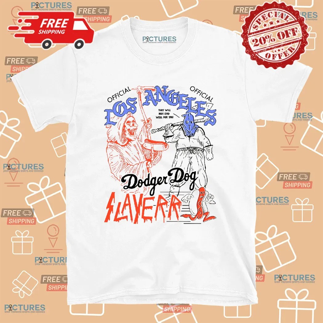 Los Angeles Dodger Dog Slayerr This Will Not End Well For Your T Shirt