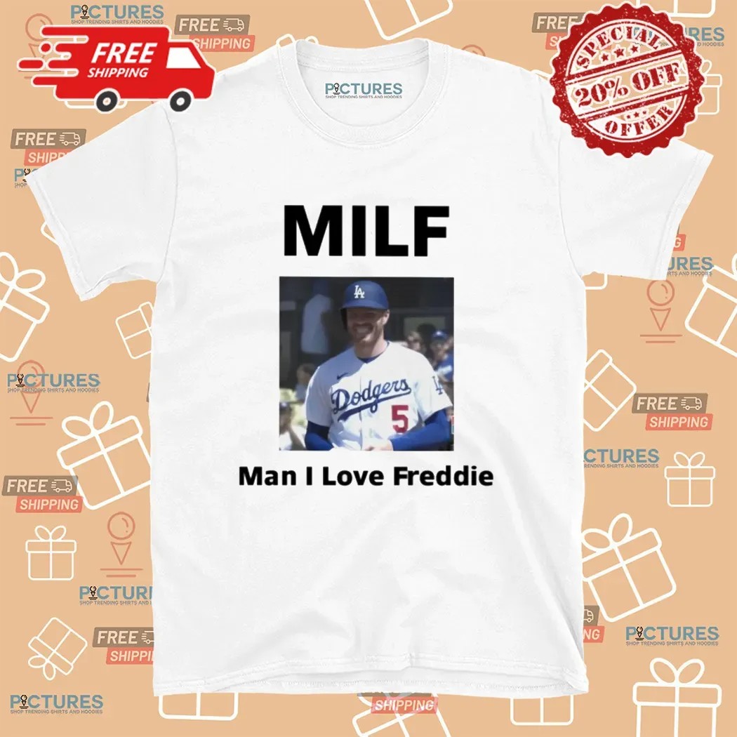 MILF Man I Love Freddie Los Angeles Dodgers Fan T Shirt