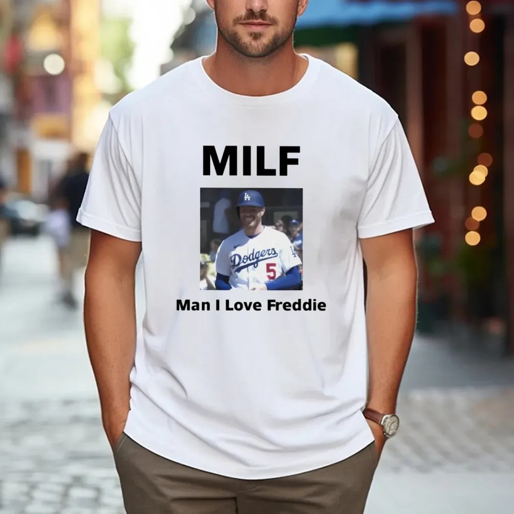MILF Man I Love Freddie Los Angeles Dodgers Fan T Shirt
