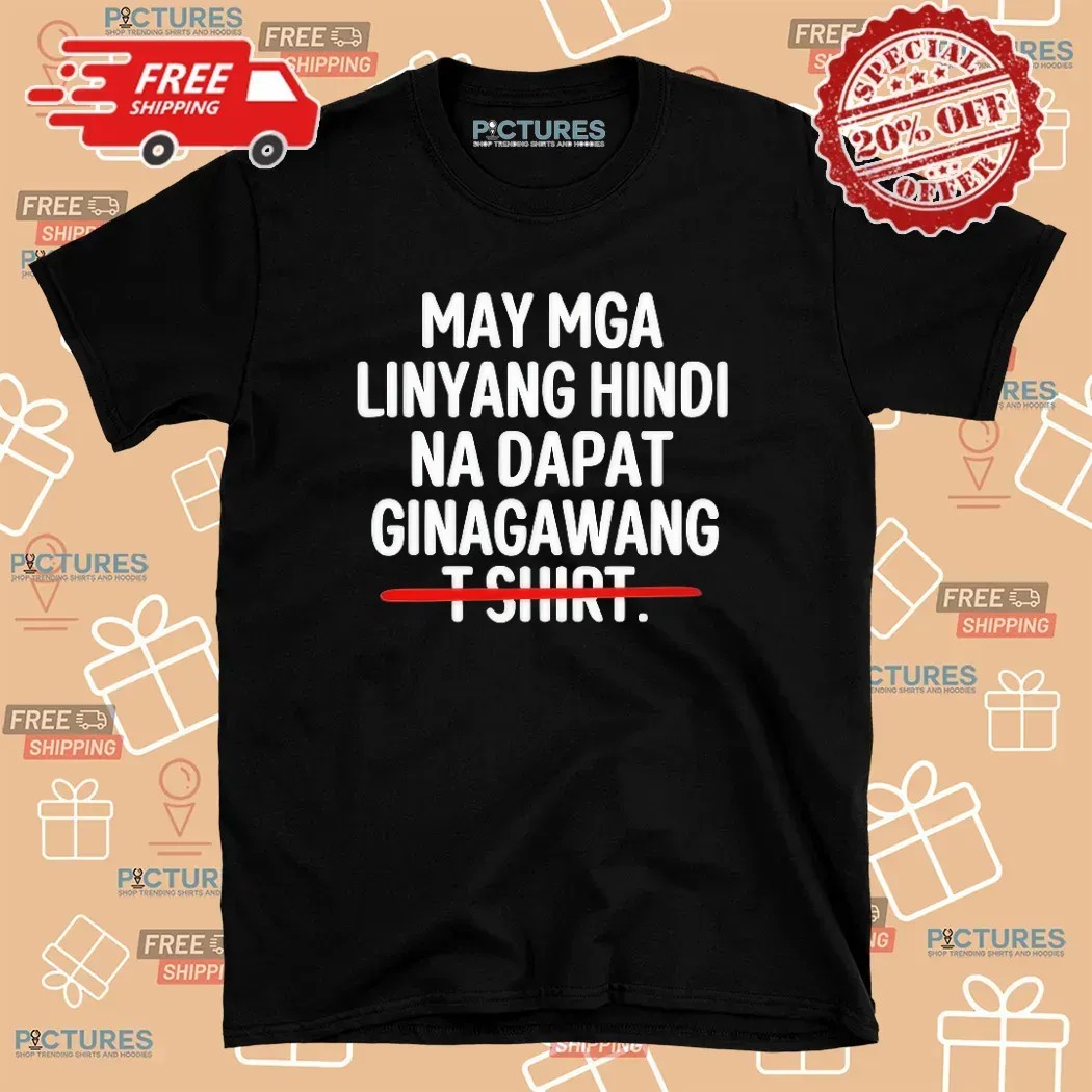 May Mga Linyang Hindi Na Dapat Ginagawang There Are Some Lines That Should Not Be Crossed T Shirt