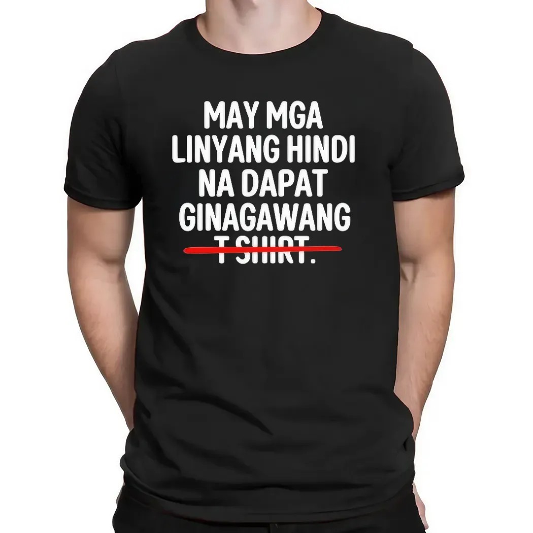 May Mga Linyang Hindi Na Dapat Ginagawang There Are Some Lines That Should Not Be Crossed T Shirt